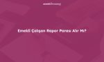 Emekli_Rapor_Parasi_Alir_Mi